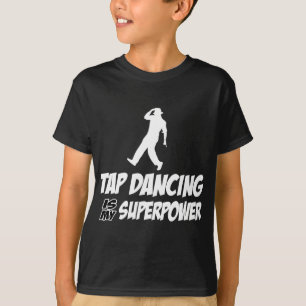 Tap dance my superpower T-Shirt