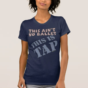 TAP dance not ballet tapping tap shoes am1 T-Shirt