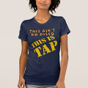 TAP dance not disco tapping tap shoes tap class T-Shirt