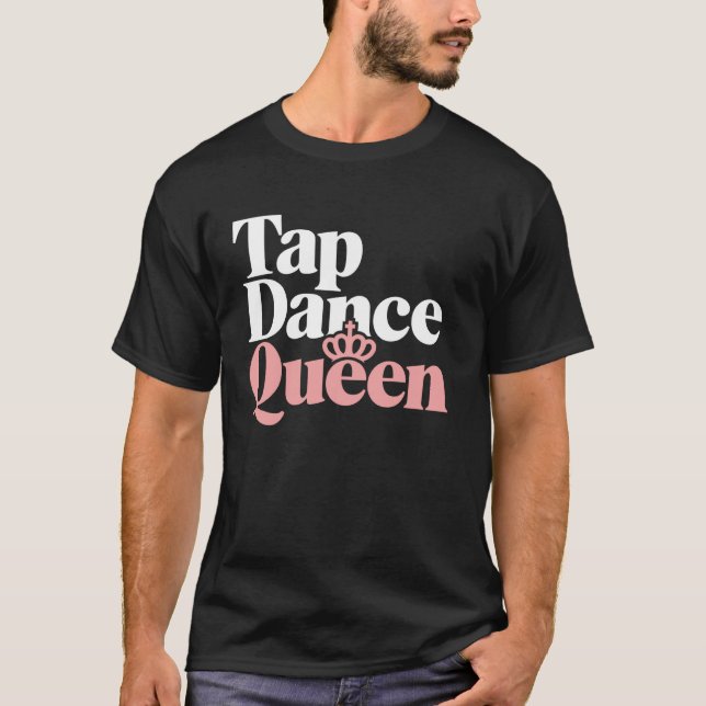 Tap Dance Queen Tap Dancing T-Shirt (Front)