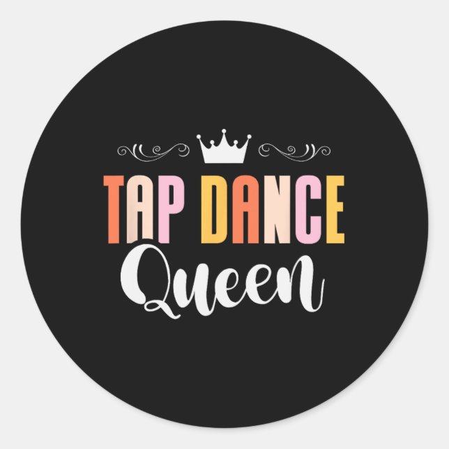 Tap Dance Queen Tap Dancing Tap Dancer Dance Life  Classic Round Sticker (Front)