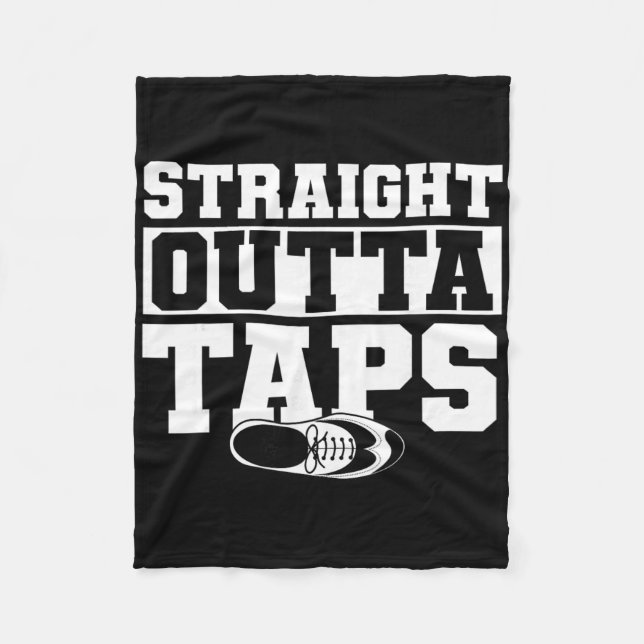 Tap Dance, Straight Outta Taps, Tap Dancer  Fleece Blanket (Front)