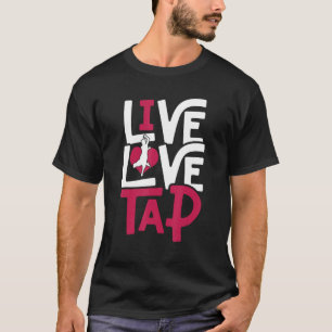 Tap Dance Tap Dancer Live Love Tap T-Shirt