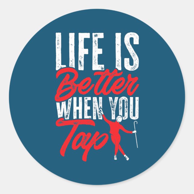 Tap Dance Tap Dancing Life is better when you Tap Classic Round Sticker (Front)