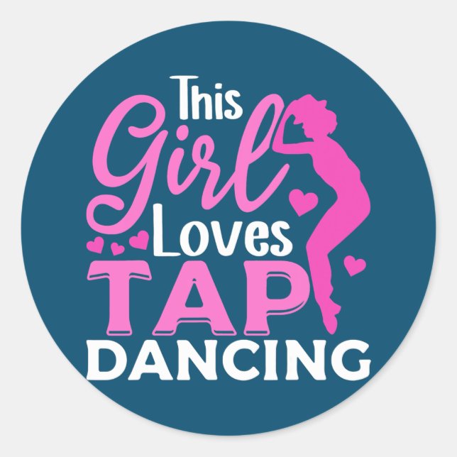 Tap Dance Tap Dancing This Girl loves Tap Dancing Classic Round Sticker (Front)