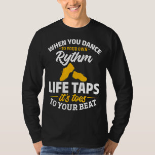 Tap Dance Tap Dancing When You Dance To Your Own R T-Shirt