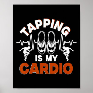 Tap Dance, Tapping Is My Cardio, Tap Dancer  Poster