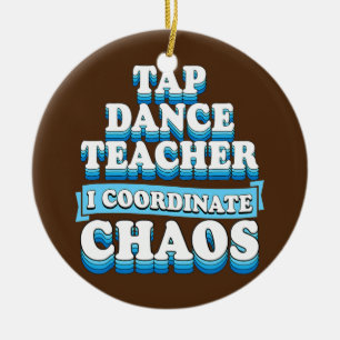 Tap Dance Teacher I Coordinate Chaos  Ceramic Tree Decoration
