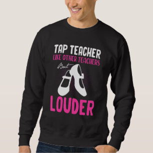 Tap Dance Teacher Tap Dancing Slogan Sweatshirt
