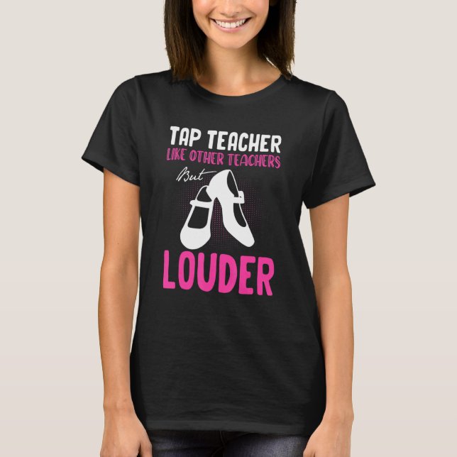Tap Dance Teacher Tap Dancing Slogan T-Shirt (Front)