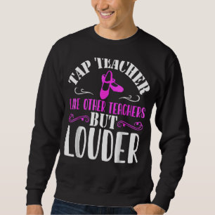 Tap Dance Teacher Tap Dancing Sweatshirt