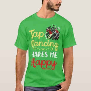 Tap Dancing Makes Me Happy T-Shirt