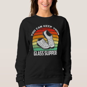 Tap Dancing You Can Keep Your Glass Slippers Rhyth Sweatshirt