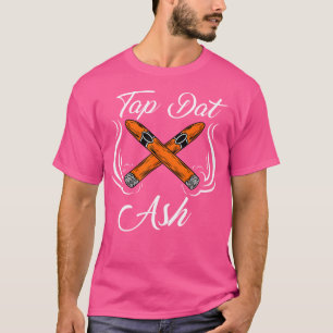 Tap Dat Ash Funny Cigar Smoker Lover T-Shirt