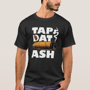 Tap Dat Ash Funny Cigar Smoker Quote Lover Smoking T-Shirt