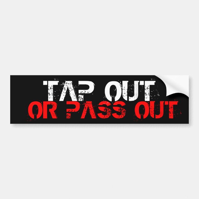 Tap Out Or Pass Out Bumper Sticker (Front)