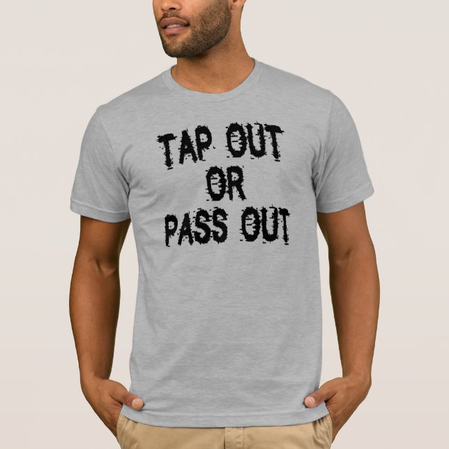 Tap Out or Pass Out T-Shirt (Front)