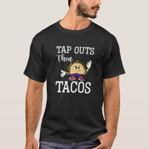 Tap Outs Then Tacos Brazilian Jiu Jitsu Taco Enth T-Shirt
