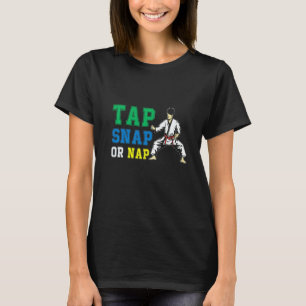 Tap Snap Or Nap Bjj Brazilian Jiu Jitsu 1 T-Shirt
