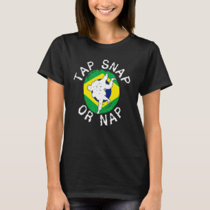 Tap Snap Or Nap  Bjj Brazilian Jiu Jitsu 6 T-Shirt