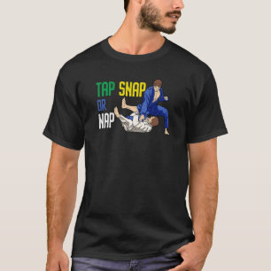 Tap Snap Or Nap Bjj Brazilian Jiu Jitsu 7 T-Shirt