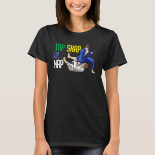 Tap Snap Or Nap  Bjj Brazilian Jiu Jitsu 7 T-Shirt