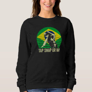 Tap Snap Or Nap Bjj Brazilian Jiu Jitsu 8 Sweatshirt