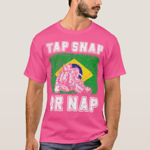 Tap Snap Or Nap Bjj Brazilian Jiu Jitsu T-Shirt