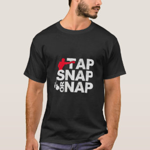 Tap snap or nap T-Shirt
