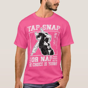 Tap Snap Or Nap The Choice Is Yours Funny Jiu Jits T-Shirt