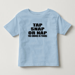 Tap Snap or Nap the Choice is Yours Toddler T-Shirt