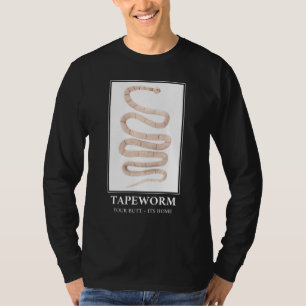 Tapeworm Your Butt its home T-Shirt