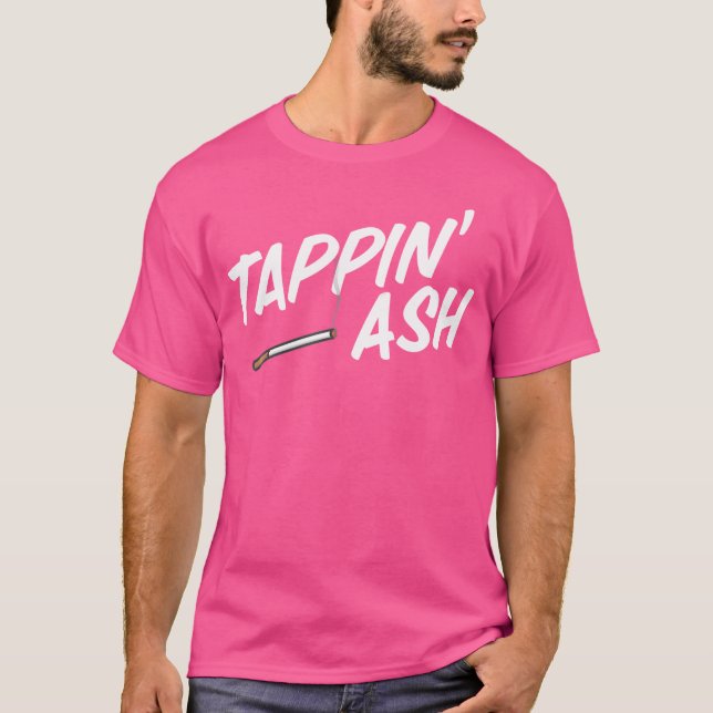 Tappin' Ash Funny Smoking Cigarettes Vaping Cigar T-Shirt (Front)