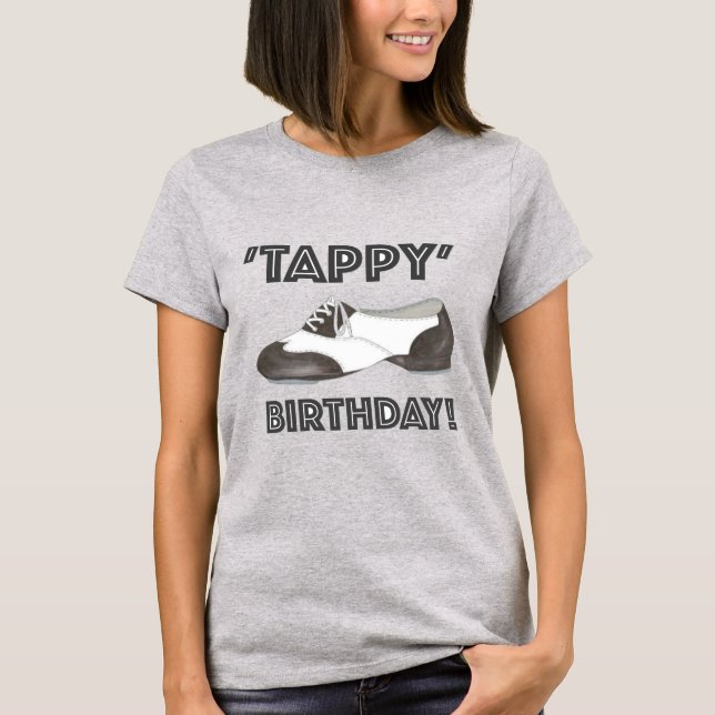 Tappy Happy Birthday Bday Tap Dance Tapdance Shoe T-Shirt (Front)