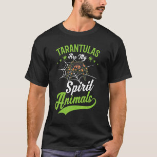 Tarantulas Are My Spirit Animals Tarantula T-Shirt