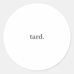 tard. classic round sticker
