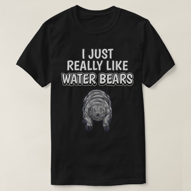 Tardigrade Quote I Just Really Like Water Bears T-Shirt (Design Front)