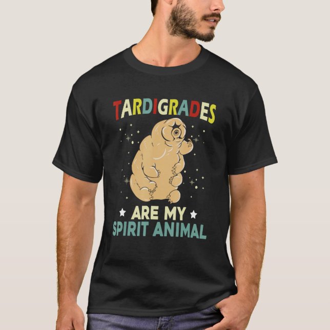 Tardigrades Are My Spirit Animal Gift Science Wate T-Shirt (Front)