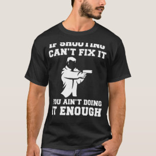 Target Your Laughter: If Shooting Cant Fix It, You T-Shirt