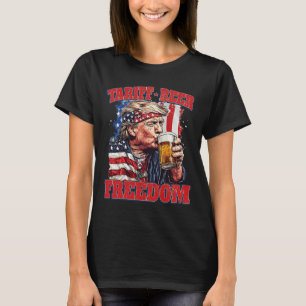 Tariff Beer Freedom Funny Tariff Trump T-Shirt
