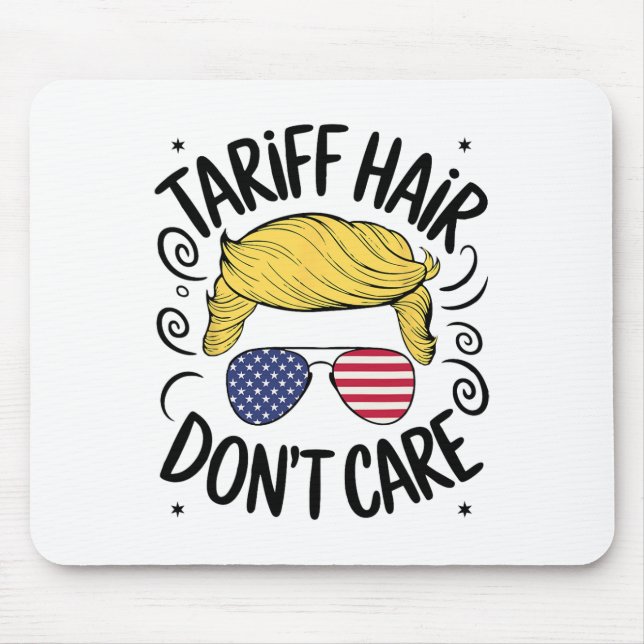 Tariff Hair Don't Care Funny Trump Tariffs  Mouse Pad (Front)