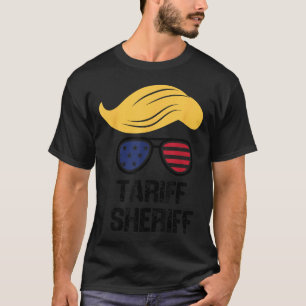 Tariff Sheriff President Trump Tariff T-Shirt