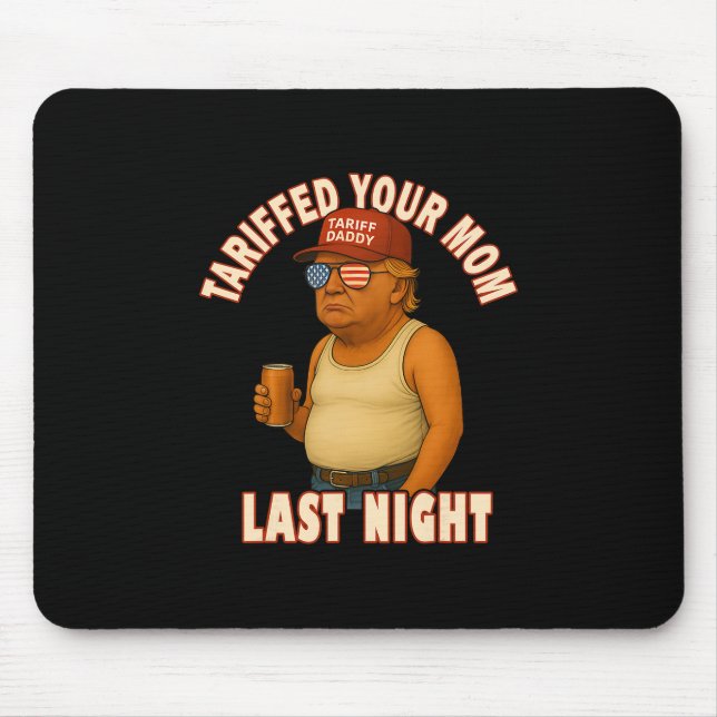 Tariffed Your Mom Funny Tariff Daddy Trump Meme  Mouse Pad (Front)