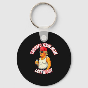 Tariffed Your Mom Last Night Tarrified Funny _1 Key Ring