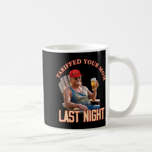 Tariffed Your Mum Funny Tariff Daddy Trump Meme 1  Coffee Mug