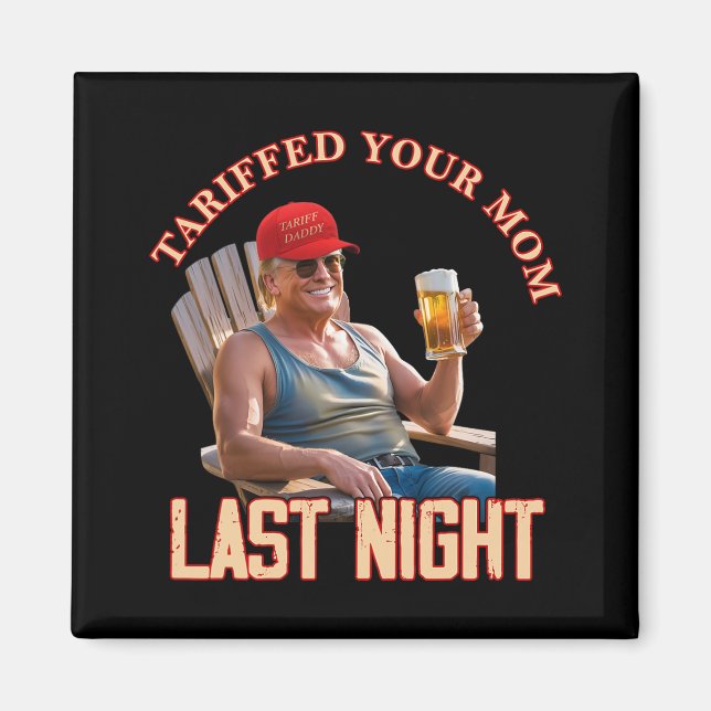 Tariffed Your Mum Funny Tariff Daddy Trump Meme 1  Magnet (Front)