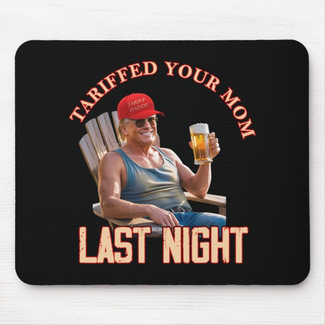 Tariffed Your Mum Funny Tariff Daddy Trump Meme 1  Mouse Pad (Front)