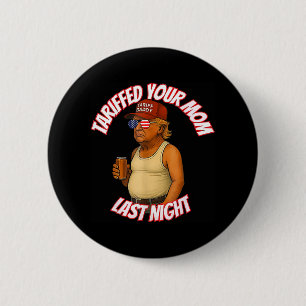 Tariffed Your Mum Funny Tariff Daddy Trump Meme  6 Cm Round Badge