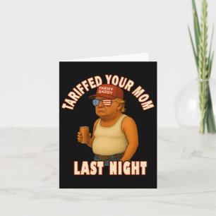 Tariffed Your Mum Funny Tariff Daddy Trump Meme Card