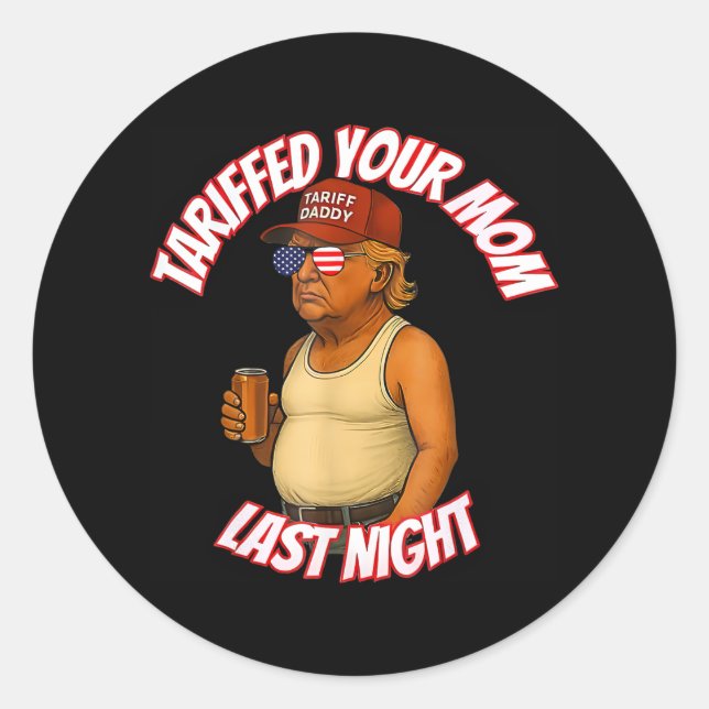 Tariffed Your Mum Funny Tariff Daddy Trump Meme  Classic Round Sticker (Front)